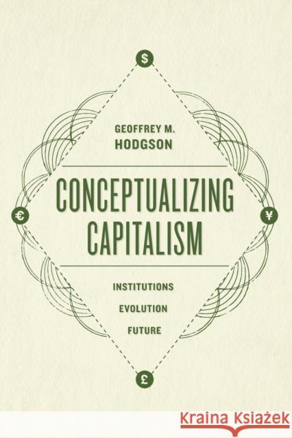 Conceptualizing Capitalism – Institutions, Evolution, Future Geoffrey Hodgson 9780226419695 The University of Chicago Press - książka