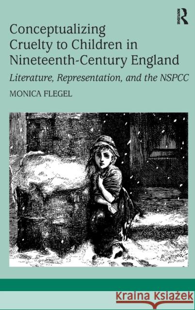 Conceptualizing Cruelty to Children in Nineteenth-Century England: Literature, Representation, and the Nspcc Flegel, Monica 9780754664567 Ashgate Publishing Limited - książka