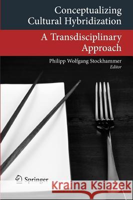Conceptualizing Cultural Hybridization: A Transdisciplinary Approach Stockhammer, Philipp Wolfgang 9783642218453 Springer - książka