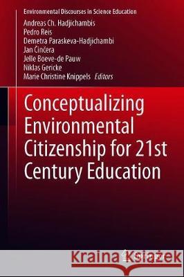 Conceptualizing Environmental Citizenship for 21st Century Education Andreas Ch Hadjichambis Pedro Reis Demetra Paraskeva-Hadjichambi 9783030202484 Springer - książka