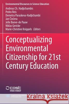 Conceptualizing Environmental Citizenship for 21st Century Education Andreas Ch Hadjichambis Pedro Reis Demetra Paraskeva-Hadjichambi 9783030202514 Springer - książka