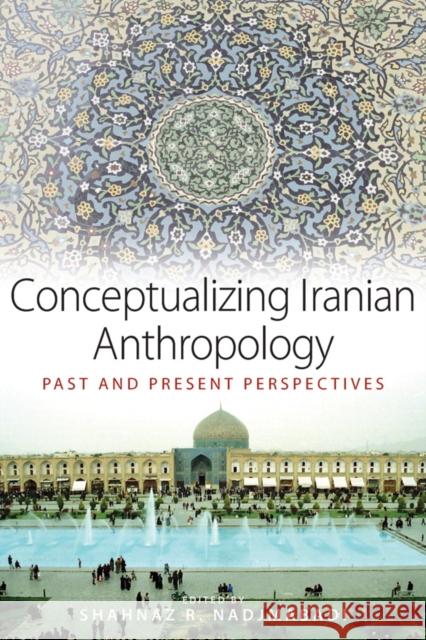 Conceptualizing Iranian Anthropology: Past and Present Perspectives Nadjmabadi, Shahnaz R. 9780857456519 Berghahn Books - książka