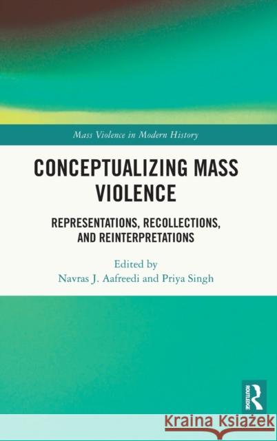 Conceptualizing Mass Violence: Representations, Recollections, and Reinterpretations Navras J. Aafreedi Priya Singh 9780367699970 Routledge - książka