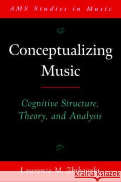 Conceptualizing Music: Cognitive Structure, Theory, and Analysis Zbikowski, Lawrence M. 9780195187977 Oxford University Press, USA - książka
