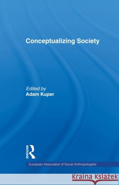 Conceptualizing Society Adam Kuper 9780415755672 Routledge - książka