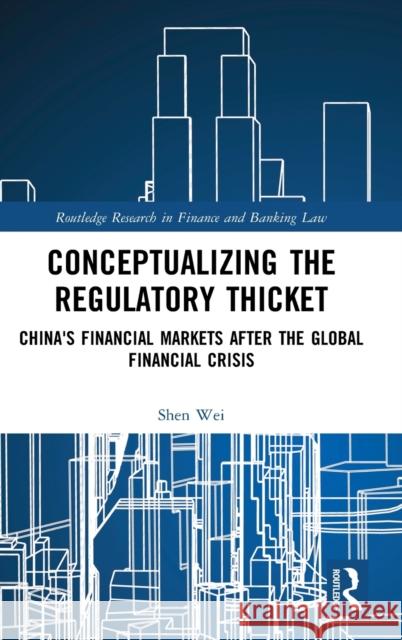 Conceptualizing the Regulatory Thicket: China's Financial Markets After the Global Financial Crisis Wei Shen 9780367410537 Routledge - książka