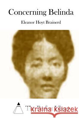 Concerning Belinda Eleanor Hoyt Brainerd The Perfect Library 9781511729444 Createspace - książka