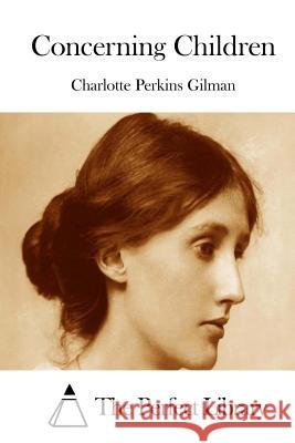 Concerning Children Charlotte Perkins Gilman The Perfect Library 9781511707916 Createspace - książka