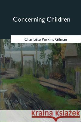 Concerning Children Charlotte Perkins Gilman 9781545056219 Createspace Independent Publishing Platform - książka