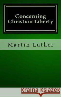 Concerning Christian Liberty Martin Luther 9781481202572 Createspace - książka