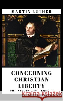 Concerning Christian Liberty: And The Ninety-five Theses Martin Luther 9782357285149 Alicia Editions - książka