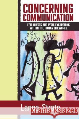 Concerning Communication: Epic Quests and Lyric Excursions Within the Human Lifeworld Strate 9781970164206 Institute of General Semantics - książka