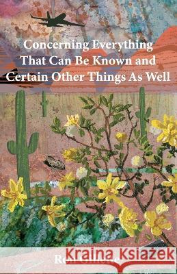 Concerning Everything That Can Be Known and Certain Other Things As Well Ron Gillette 9781645383963 Ten16 Press - książka