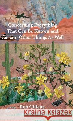 Concerning Everything That Can Be Known and Certain Other Things As Well Ron Gillette   9781645383970 Orange Hat Publishing - książka