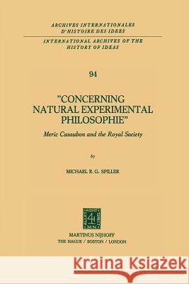 Concerning Natural Experimental Philosophie: Meric Casaubon and the Royal Society Spiller, Michael R. G. 9789400989153 Springer - książka