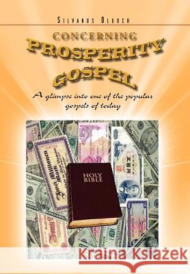 Concerning Prosperity Gospel: A glimpse into one of the popular gospels of today Oluoch, Silvanus 9781462878239 Xlibris Corporation - książka