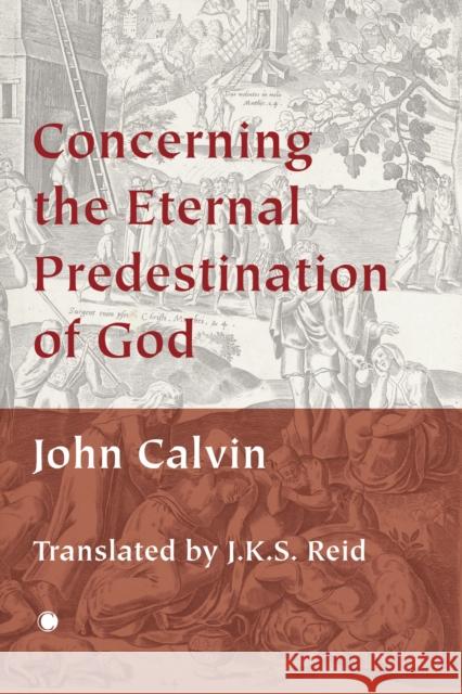 Concerning the Eternal Predestination of God John Calvin John Kelman Reid 9780227176269 James Clarke & Co Ltd - książka