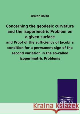 Concerning the Geodesic Curvature and the Isoperimetric Problem on a Given Surface Bolza, Oskar 9783846031261 Salzwasser-Verlag Gmbh - książka