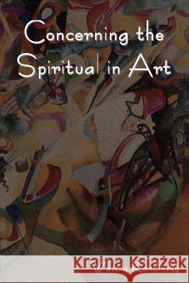 Concerning the Spiritual in Art Wassily Kandinsky 9781618950284 Bibliotech Press - książka