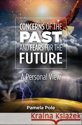 Concerns of the Past and Fears for the Future: A Personal View Pamela Pole 9781460007105 Guardian Books - książka