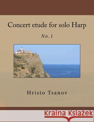 Concert etude for solo Harp: No.1 Tsanov, Hristo Spasov 9781539704928 Createspace Independent Publishing Platform - książka