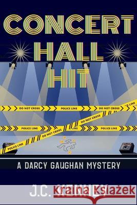 Concert Hall Hit: A Darcy Gaughan Mystery J C Kenney   9781685123345 Level Best Books - książka