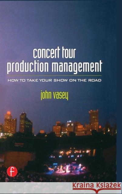 Concert Tour Production Management: How to Take Your Show on the Road Vasey, John 9781138132689 Taylor and Francis - książka