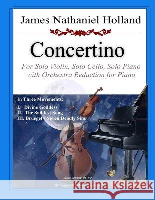 Concertino: For Solo Violin, Solo Cello, Solo Piano and Orchestra (Orchestral Reduction and Parts) James Nathaniel Holland 9781720894636 Createspace Independent Publishing Platform - książka