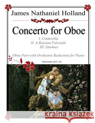 Concerto for Oboe: In Three Movements: Piano Reduction and Oboe Part James Nathaniel Holland 9781530596935 Createspace Independent Publishing Platform - książka