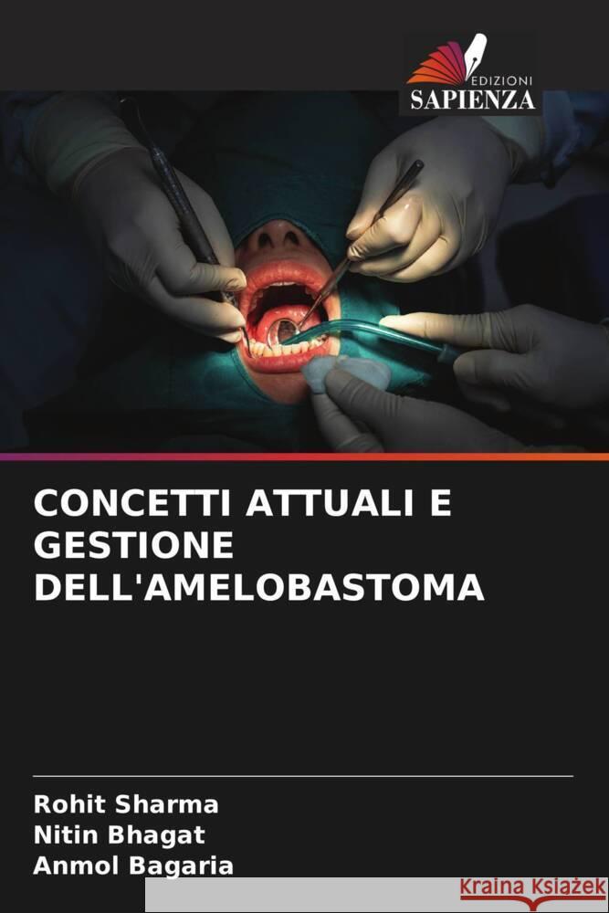 CONCETTI ATTUALI E GESTIONE DELL'AMELOBASTOMA Sharma, Rohit, Bhagat, Nitin, Bagaria, Anmol 9786205156544 Edizioni Sapienza - książka