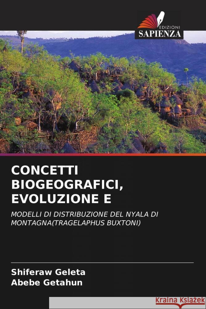 CONCETTI BIOGEOGRAFICI, EVOLUZIONE E Geleta, Shiferaw, Getahun, Abebe 9786203272741 Edizioni Sapienza - książka