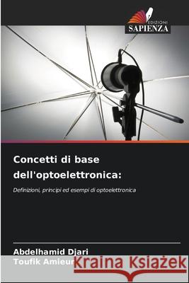 Concetti di base dell'optoelettronica: Djari, Abdelhamid, Amieur, Toufik 9786208697303 Edizioni Sapienza - książka
