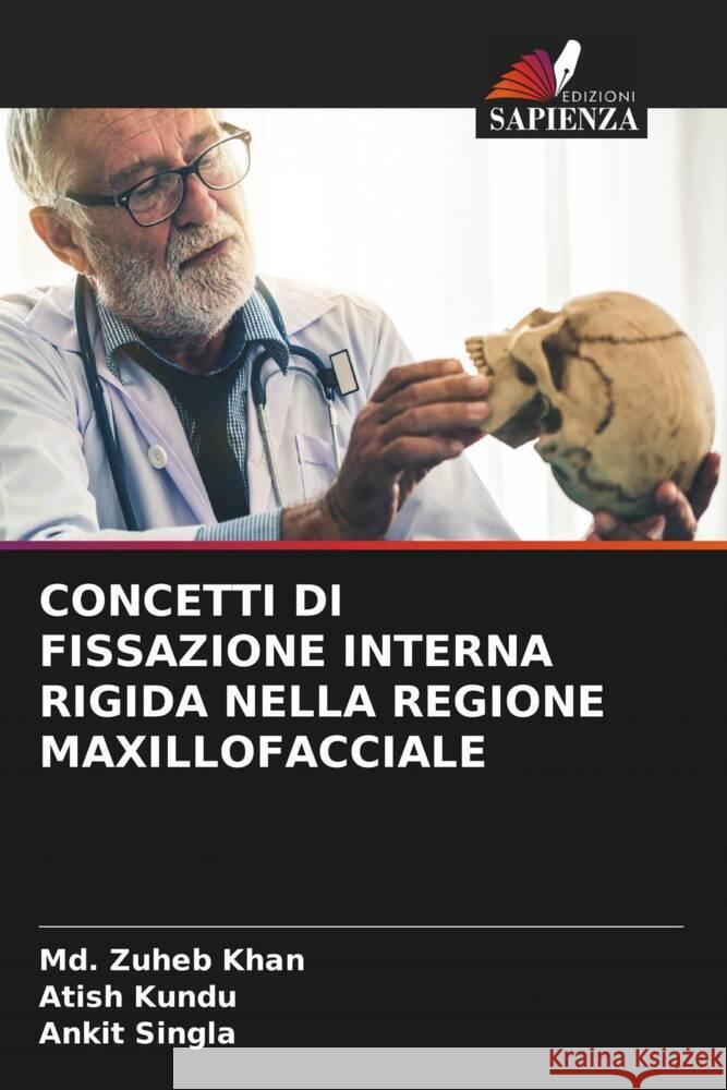 CONCETTI DI FISSAZIONE INTERNA RIGIDA NELLA REGIONE MAXILLOFACCIALE Khan, Md. Zuheb, Kundu, Atish, Singla, Ankit 9786204395517 Edizioni Sapienza - książka