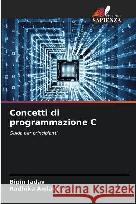 Concetti di programmazione C Bipin Jadav Radhika Amlani  9786206208198 Edizioni Sapienza - książka