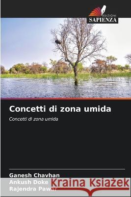 Concetti di zona umida Ganesh Chavhan Ankush Doke Rajendra Pawar 9786205730973 Edizioni Sapienza - książka
