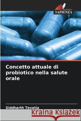 Concetto attuale di probiotico nella salute orale Tevatia, Siddharth 9786208656478 Edizioni Sapienza - książka