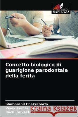 Concetto biologico di guarigione parodontale della ferita Shubhranil Chakrabarty, Vivek Kumar Bains, Ruchi Srivastava 9786203252637 Edizioni Sapienza - książka