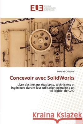 Concevoir avec SolidWorks Mourad Chibouni 9786202536899 Editions Universitaires Europeennes - książka