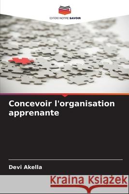 Concevoir l'organisation apprenante Akella, Devi 9786209483868 Editions Notre Savoir - książka