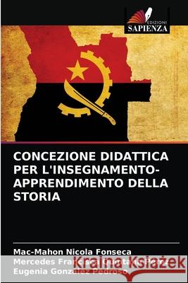 Concezione Didattica Per l'Insegnamento-Apprendimento Della Storia Mac-Mahon Nicola Fonseca, Mercedes Francisca Quintana Pérez, Eugenia González Pedroso 9786204073521 Edizioni Sapienza - książka