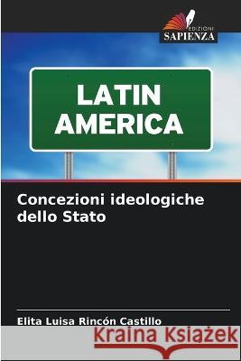 Concezioni ideologiche dello Stato Elita Luisa Rincon Castillo   9786206239864 Edizioni Sapienza - książka
