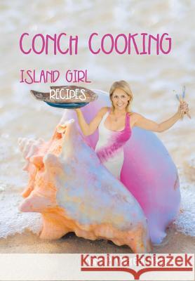 Conch Cooking: Island Girl Recipes Bonnie Villareal Padron 9781514413999 Xlibris - książka