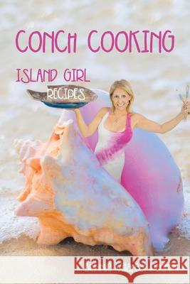 Conch Cooking: Island Girl Recipes Bonnie Villareal Padron 9781514414002 Xlibris - książka