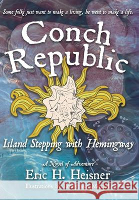 Conch Republic, Island Stepping with Hemingway Eric H Heisner Emily Jean Mitchell Clint a Beach 9780999560242 Lean Dog Productions - książka