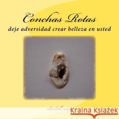 Conchas Rotas: deje adversidad crear belleza en usted Curcio, Elizabeth 9781478321057 Createspace Independent Publishing Platform - książka