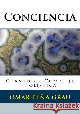 Conciencia: Cuántica - Compleja - Holística Grau, Omar Pena 9781519317537 Createspace - książka