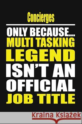 Concierges Only Because Multi Tasking Legend Isn't an Official Job Title My's Notebook 9781794574397 Independently Published - książka