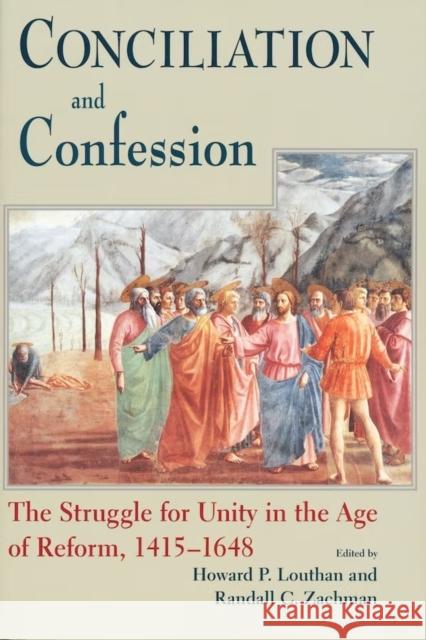 Conciliation and Confession: The Struggle for Unity in the Age of Reform, 1415-1648 Louthan, Howard P. 9780268033620 University of Notre Dame Press - książka