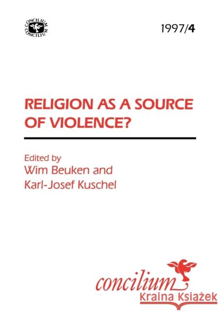 Concilium 1997/4: Religion as a Source of Violence? Kuschel, Karl-Josef 9780334030454 SCM Press - książka