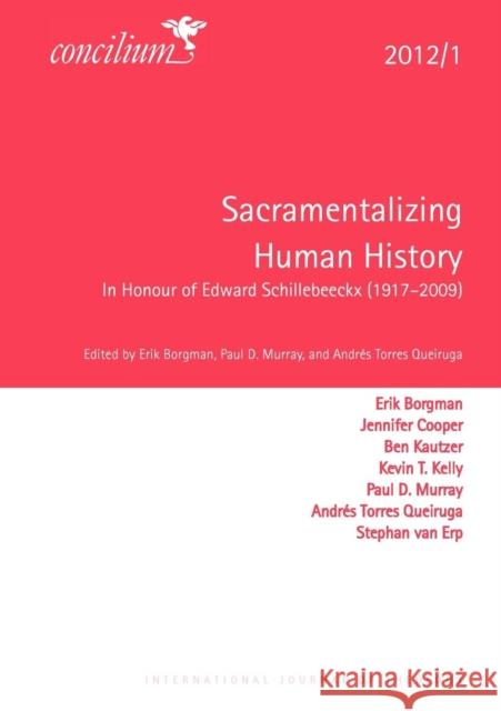 Concilium 2012/1: Sacramentalizing Human History: In Honour of Edward Schillebeeckx (1914-2009) Borgmann, Erik 9780334031178 SCM Press - książka